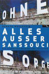 Alles ausser Sanssouci - Die Geschichten der Potsdamer