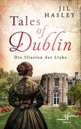 Tales of Dublin: Die Illusion der Liebe - Historischer Liebesroman