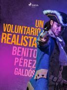 Benito Pérez Galdós: Un voluntario realista 
