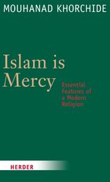 Islam is Mercy - Essential Features of a Modern Religion