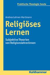 Religiöses Lernen - Subjektive Theorien von ReligionslehrerInnen