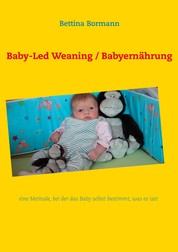 Baby-Led Weaning / Babyernährung - eine Methode, bei der das Baby selbst bestimmt, was es isst