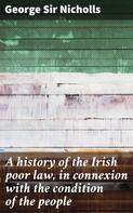 Sir George Nicholls: A history of the Irish poor law, in connexion with the condition of the people 