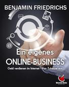 Benjamin Friedrichs: Ein eigenes Online-Business 
