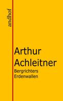 Arthur Achleitner: Bergrichters Erdenwallen 