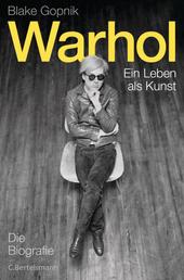 Warhol - - Ein Leben als Kunst - Die Biografie