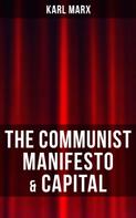 Karl Marx: THE COMMUNIST MANIFESTO & CAPITAL 