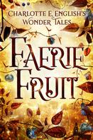 Charlotte E. English: Faerie Fruit 