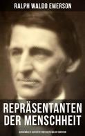 Ralph Waldo Emerson: Repräsentanten der Menschheit (Ausgewählte Aufsätze von Ralph Waldo Emerson) 