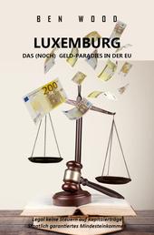 LUXEMBURG - DAS (NOCH) GELD-PARADIES IN DER EU - Legal keine Steuern auf Kapitalerträge + Staatlich garantiertes ertes Mindesteinkommen