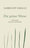Albrecht Gralle: Die grüne Wiese 