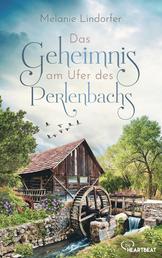 Das Geheimnis am Ufer des Perlenbachs - Eine dramatische und fesselnde Familiengeschichte aus Österreich