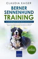 Claudia Kaiser: Berner Sennenhund Training - Hundetraining für Deinen Berner Sennenhund 