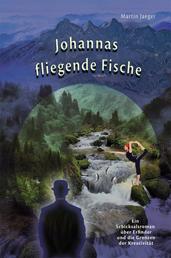 Johannas fliegende Fische - Ein Schicksalsroman über Erfinder und die Grenzen der Kreativität