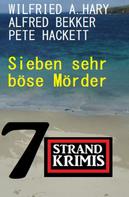 Alfred Bekker: Sieben sehr böse Mörder: 7 Strandkrimis 