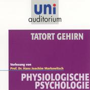 Tatort Gehirn - Physiologische Psychologie