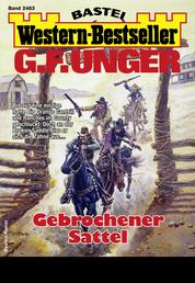 G. F. Unger Western-Bestseller 2483 - Western - Gebrochener Sattel