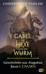 Die Gabel, die Hexe und der Wurm. Geschichten aus Alagaësia. Band 1: Eragon - Die Eragon-Saga