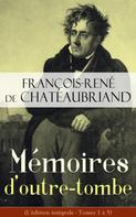 François-René de Chateaubriand: Mémoires d'outre-tombe (L'édition intégrale - Tomes 1 à 5) 