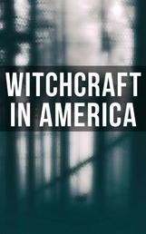 Witchcraft in America - The Wonders of the Invisible World, The Salem Witchcraft, The Planchette Mystery, Witch Stories…
