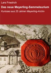 Das neue Mayerling-Sammelsurium - Kurioses aus 25 Jahren Mayerling-Archiv