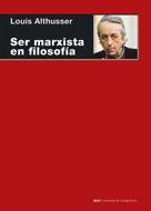 Louis Althusser: Ser marxista en filosofía 