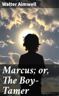Walter Aimwell: Marcus; or, The Boy-Tamer 