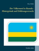 Elias Häfele: Der Völkermord in Ruanda - Hintergründe und Erklärungsversuche 