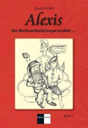 Alexis Band 1 - Ein Weihnachts(b)engel erzählt ...