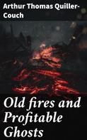 Arthur Thomas Quiller-Couch: Old fires and Profitable Ghosts 