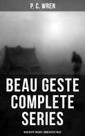 P. C. Wren: Beau Geste - Complete Series: Beau Geste Trilogy & Good Gestes Tales 