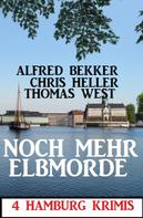 Alfred Bekker: Noch mehr Elbmorde: 4 Hamburg Krimis 