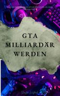 Christian Wüsteneck: GTA Milliardär werden 