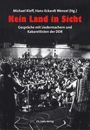 Kein Land in Sicht - Gespräche mit Liedermachern und Kabarettisten der DDR