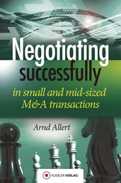 Negotiating successfully - Negotiating successfully in small and mid-sized M&A transactions