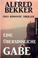 Alfred Bekker: Eine übersinnliche Gabe: Zwei Romantic Thriller ★★★★