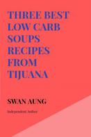 Swan Aung: Three Best Low Carb Soups Recipes from Tijuana 