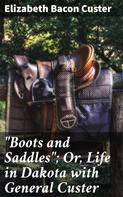 Elizabeth Bacon Custer: "Boots and Saddles"; Or, Life in Dakota with General Custer 