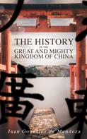 Juan González de Mendoza: The History of the Great and Mighty Kingdom of China 