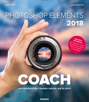 Photoshop Elements 2018 COACH - Ihr persönlicher Trainer: Wissen, wie es geht!