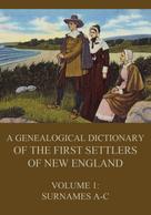 James Savage: A genealogical dictionary of the first settlers of New England, Volume 1 