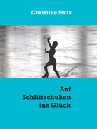 Christine Stutz: Auf Schlittschuhen ins Glück ★★★★★