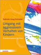 Gabriele Haug-Schnabel: Umgang mit aggressivem Verhalten von Kindern 