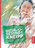 Robert Bachmann: Natürlich gesund mit Kneipp 