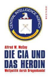 Die CIA und das Heroin - Weltpolitik durch Drogenhandel