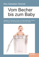 Max Sebastian Stremel: Vom Becher bis zum Baby 