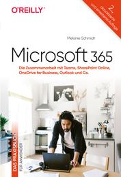 Microsoft 365 – Das Praxisbuch für Anwender - Die Zusammenarbeit mit Teams, SharePoint Online, OneDrive for Business, Outlook und Co.
