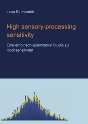 High sensory-processing sensitivity - Eine Studie zum Merkmal Hochsensitivität