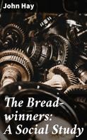 John Hay: The Bread-winners: A Social Study 