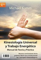 Michael Komm: Kinesiología Universal y Trabajo Energético Manual de Teoría y Práctica 